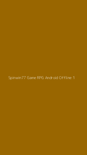 Tampilan Antarmuka Aplikasi Spinwin77 Game Rpg Android Offline - 1