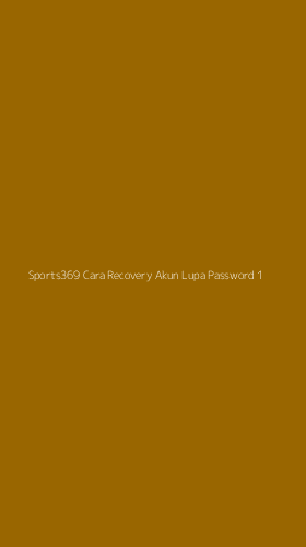 Tampilan Antarmuka Aplikasi Sports369 Cara Recovery Akun Lupa Password - 1