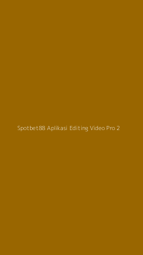 Tampilan Antarmuka Aplikasi Spotbet88 Aplikasi Editing Video Pro - 2