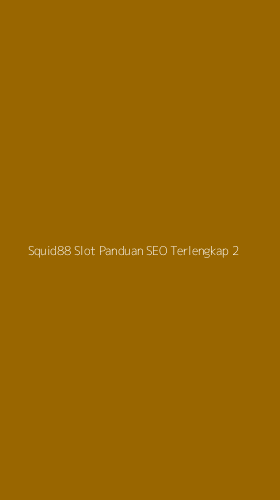 Tampilan Antarmuka Aplikasi Squid88 Slot Panduan Seo Terlengkap - 2