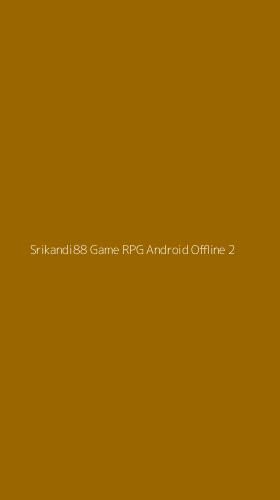 Tampilan Antarmuka Aplikasi Srikandi88 Game Rpg Android Offline - 2