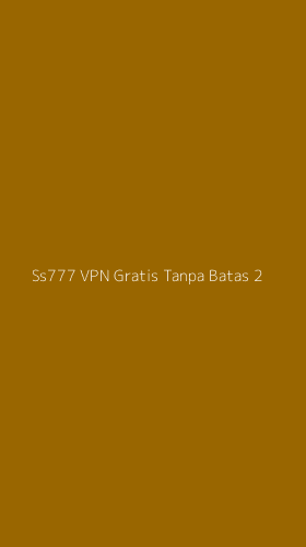 Tampilan Antarmuka Aplikasi Ss777 Vpn Gratis Tanpa Batas - 2