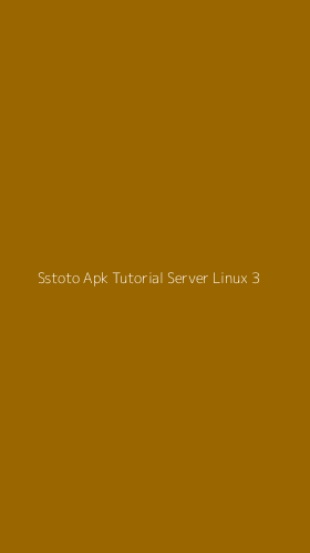 Tampilan Antarmuka Aplikasi Sstoto Apk Tutorial Server Linux - 3