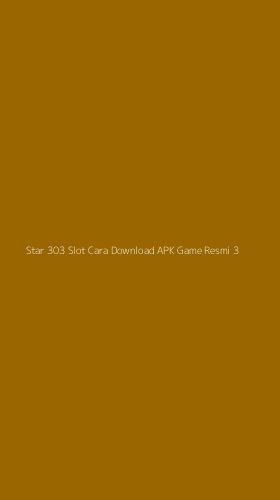 Tampilan Antarmuka Aplikasi Star 303 Slot Cara Download Apk Game Resmi - 3