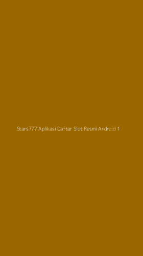 Tampilan Antarmuka Aplikasi Stars777 Aplikasi Daftar Slot Resmi Android - 1