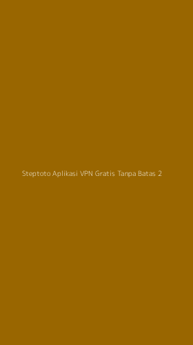 Tampilan Antarmuka Aplikasi Steptoto Aplikasi Vpn Gratis Tanpa Batas - 2