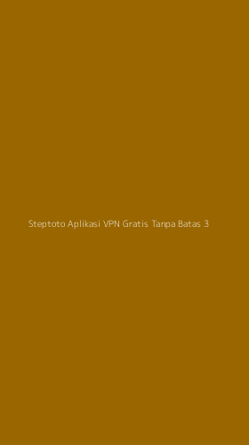 Tampilan Antarmuka Aplikasi Steptoto Aplikasi Vpn Gratis Tanpa Batas - 3