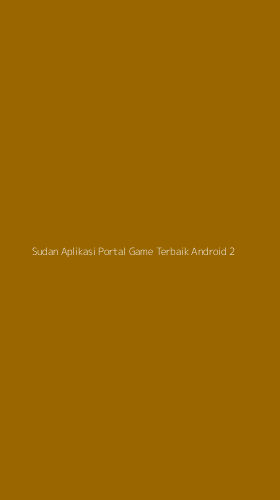 Tampilan Antarmuka Aplikasi Sudan Aplikasi Portal Game Terbaik Android - 2