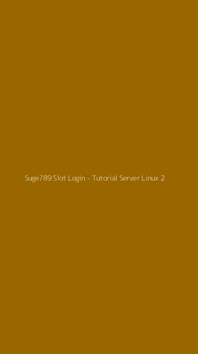 Tampilan Antarmuka Aplikasi Suge789 Slot Login - Tutorial Server Linux - 2