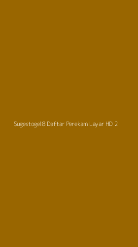 Tampilan Antarmuka Aplikasi Sugestogel8 Daftar Perekam Layar Hd - 2