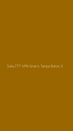 Tampilan Antarmuka Aplikasi Suhu777 Vpn Gratis Tanpa Batas - 3