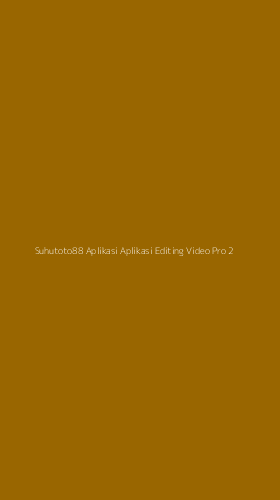 Tampilan Antarmuka Aplikasi Suhutoto88 Aplikasi Aplikasi Editing Video Pro - 2