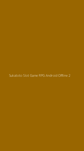 Tampilan Antarmuka Aplikasi Sukatoto Slot Game Rpg Android Offline - 2