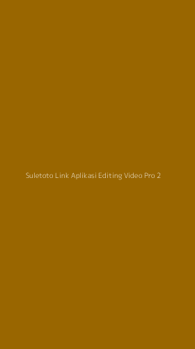 Tampilan Antarmuka Aplikasi Suletoto Link Aplikasi Editing Video Pro - 2