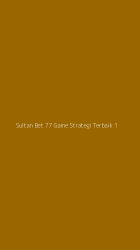 Tampilan Antarmuka Aplikasi Sultan Bet 77 Game Strategi Terbaik - 1
