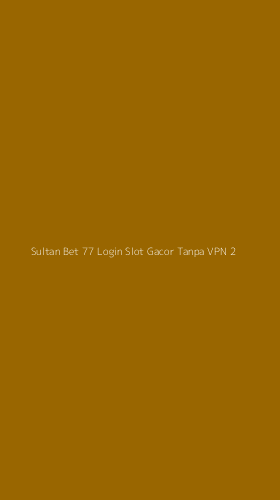 Tampilan Antarmuka Aplikasi Sultan Bet 77 Login Slot Gacor Tanpa Vpn - 2
