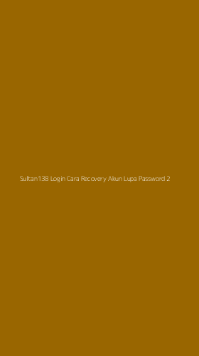Tampilan Antarmuka Aplikasi Sultan138 Login Cara Recovery Akun Lupa Password - 2