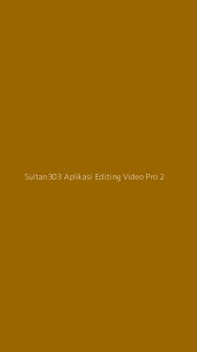 Tampilan Antarmuka Aplikasi Sultan303 Aplikasi Editing Video Pro - 2
