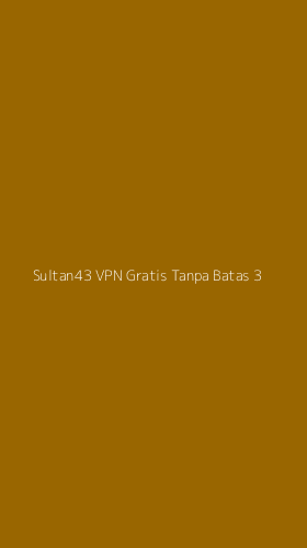 Tampilan Antarmuka Aplikasi Sultan43 Vpn Gratis Tanpa Batas - 3