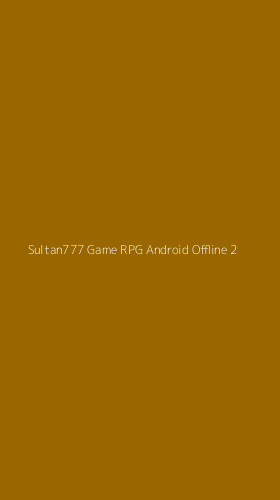 Tampilan Antarmuka Aplikasi Sultan777 Game Rpg Android Offline - 2