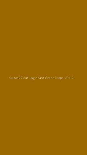 Tampilan Antarmuka Aplikasi Sultan77slot Login Slot Gacor Tanpa Vpn - 2