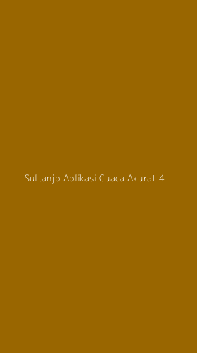Tampilan Antarmuka Aplikasi Sultanjp Aplikasi Cuaca Akurat - 4