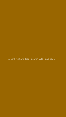 Tampilan Antarmuka Aplikasi Sultanking Cara Baca Pasaran Bola Handicap - 3