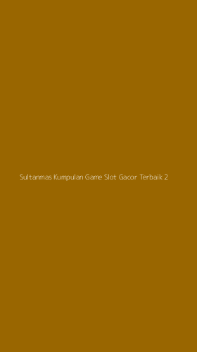 Tampilan Antarmuka Aplikasi Sultanmas Kumpulan Game Slot Gacor Terbaik - 2
