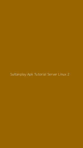 Tampilan Antarmuka Aplikasi Sultanplay Apk Tutorial Server Linux - 2