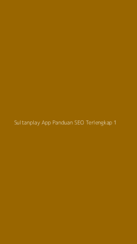 Tampilan Antarmuka Aplikasi Sultanplay App Panduan Seo Terlengkap - 1