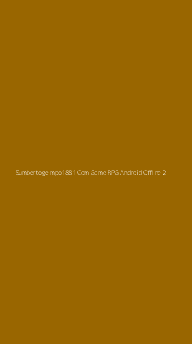 Tampilan Antarmuka Aplikasi Sumbertogelmpo1881 Com Game Rpg Android Offline - 2