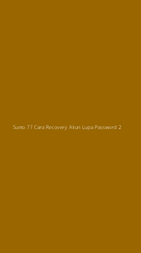 Tampilan Antarmuka Aplikasi Sumo 77 Cara Recovery Akun Lupa Password - 2