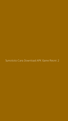 Tampilan Antarmuka Aplikasi Sumototo Cara Download Apk Game Resmi - 2