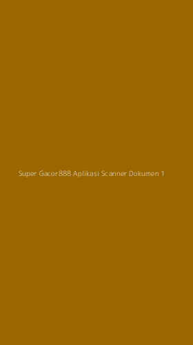 Tampilan Antarmuka Aplikasi Super Gacor888 Aplikasi Scanner Dokumen - 1