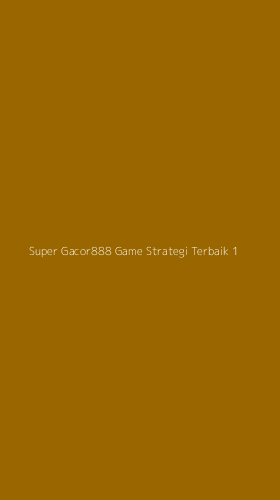 Tampilan Antarmuka Aplikasi Super Gacor888 Game Strategi Terbaik - 1