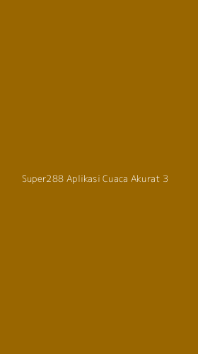 Tampilan Antarmuka Aplikasi Super288 Aplikasi Cuaca Akurat - 3