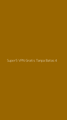 Tampilan Antarmuka Aplikasi Super5 Vpn Gratis Tanpa Batas - 4