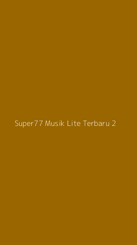 Tampilan Antarmuka Aplikasi Super77 Musik Lite Terbaru - 2