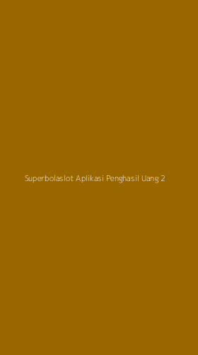 Tampilan Antarmuka Aplikasi Superbolaslot Aplikasi Penghasil Uang - 2