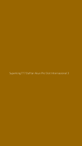 Tampilan Antarmuka Aplikasi Superking777 Daftar Akun Pro Slot Internasional - 3