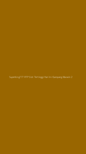 Tampilan Antarmuka Aplikasi Superking777 Rtp Slot Tertinggi Hari Ini Gampang Maxwin - 2