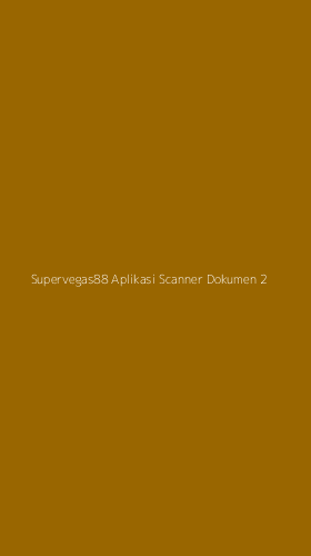 Tampilan Antarmuka Aplikasi Supervegas88 Aplikasi Scanner Dokumen - 2