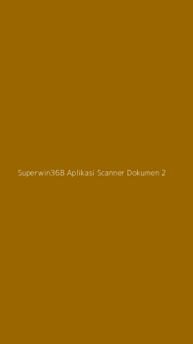Tampilan Antarmuka Aplikasi Superwin368 Aplikasi Scanner Dokumen - 2