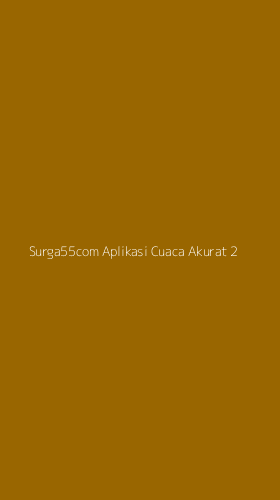 Tampilan Antarmuka Aplikasi Surga55com Aplikasi Cuaca Akurat - 2