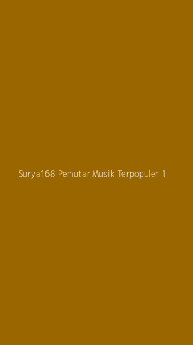 Tampilan Antarmuka Aplikasi Surya168 Pemutar Musik Terpopuler - 1