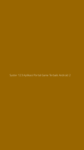 Tampilan Antarmuka Aplikasi Suster 123 Aplikasi Portal Game Terbaik Android - 2