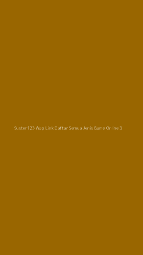 Tampilan Antarmuka Aplikasi Suster123 Wap Link Daftar Semua Jenis Game Online - 3