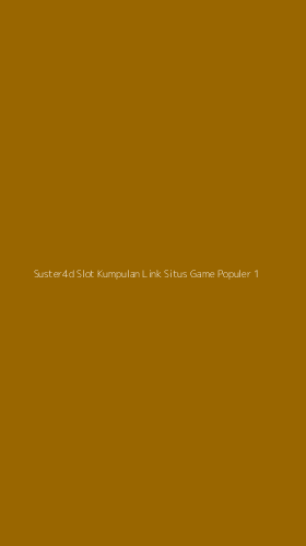 Tampilan Antarmuka Aplikasi Suster4d Slot Kumpulan Link Situs Game Populer - 1