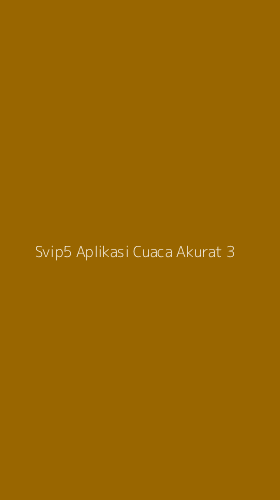 Tampilan Antarmuka Aplikasi Svip5 Aplikasi Cuaca Akurat - 3