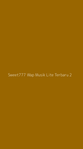 Tampilan Antarmuka Aplikasi Sweet777 Wap Musik Lite Terbaru - 2